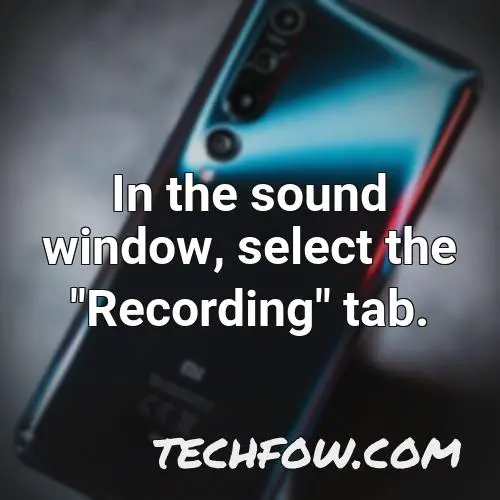 in the sound window select the recording tab