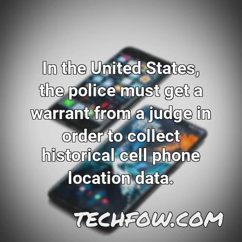 in the united states the police must get a warrant from a judge in order to collect historical cell phone location data