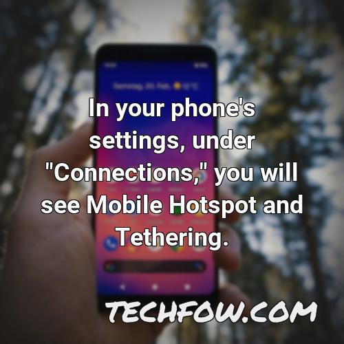 in your phone s settings under connections you will see mobile hotspot and tethering