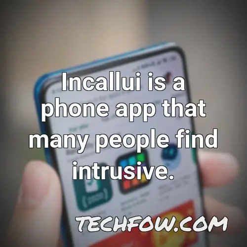 incallui is a phone app that many people find intrusive
