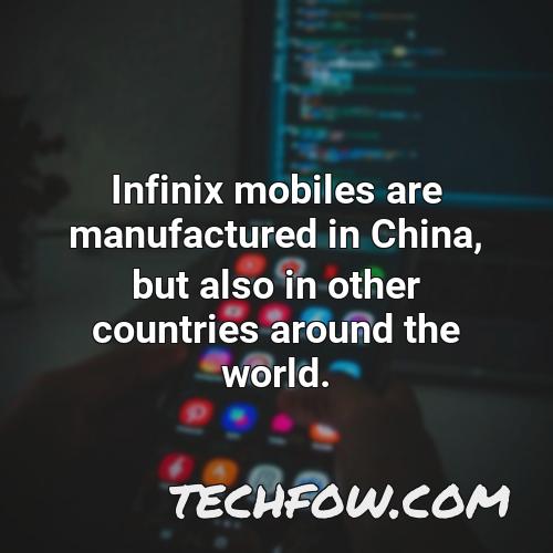 infinix mobiles are manufactured in china but also in other countries around the world