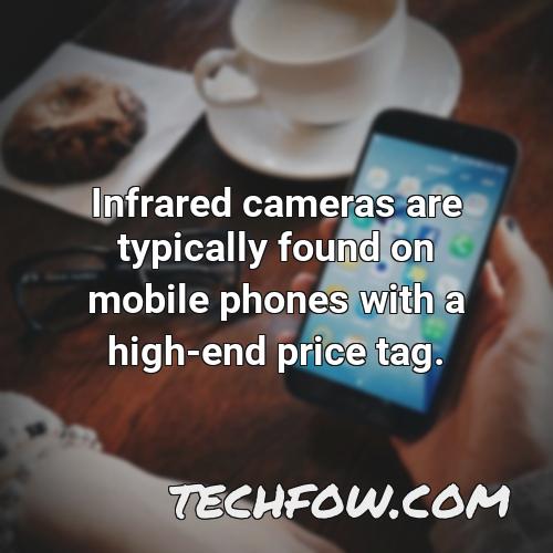 infrared cameras are typically found on mobile phones with a high end price tag