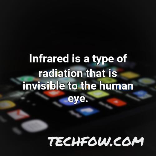 infrared is a type of radiation that is invisible to the human eye