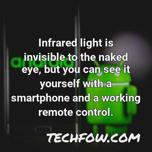 infrared light is invisible to the naked eye but you can see it yourself with a smartphone and a working remote control 1