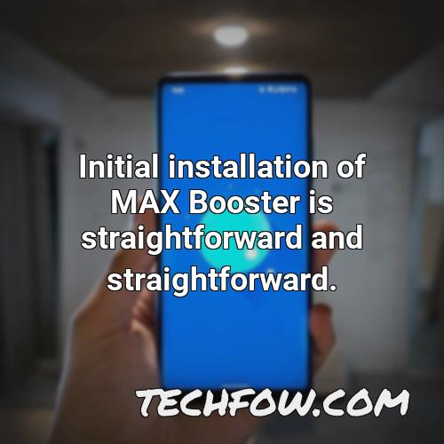 initial installation of max booster is straightforward and straightforward