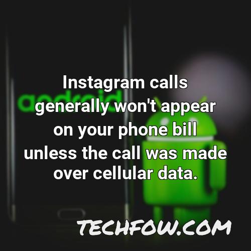 instagram calls generally won t appear on your phone bill unless the call was made over cellular data