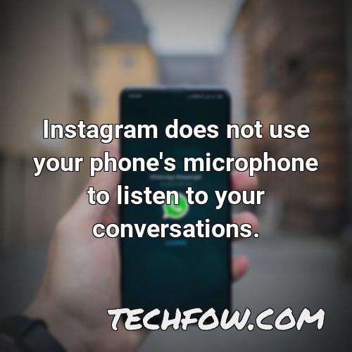 instagram does not use your phone s microphone to listen to your conversations