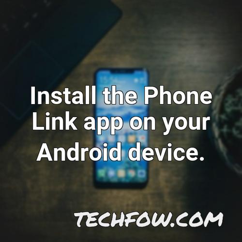 install the phone link app on your android device