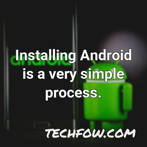 installing android is a very simple process