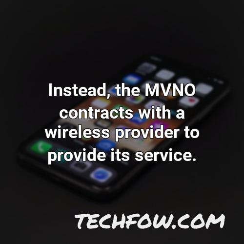 instead the mvno contracts with a wireless provider to provide its service