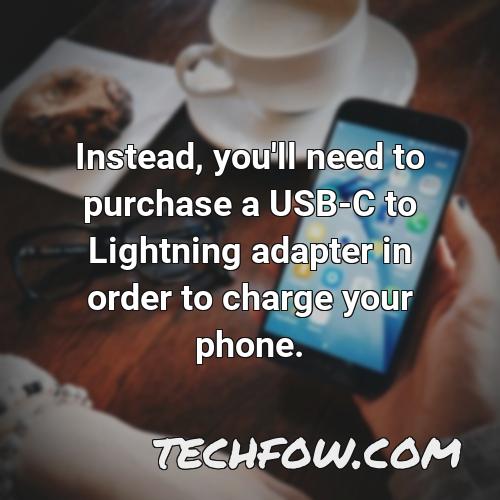 instead you ll need to purchase a usb c to lightning adapter in order to charge your phone