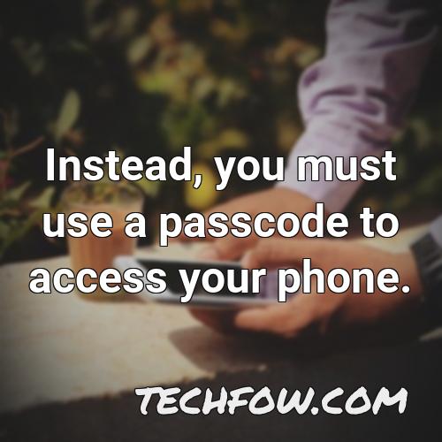 instead you must use a passcode to access your phone