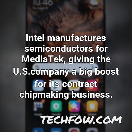 intel manufactures semiconductors for mediatek giving the u s company a big boost for its contract chipmaking business