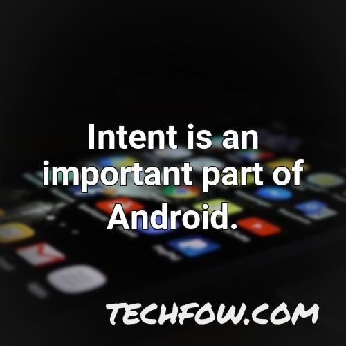 intent is an important part of android