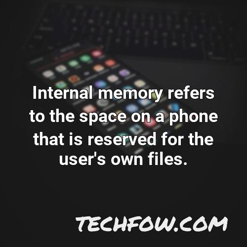 internal memory refers to the space on a phone that is reserved for the user s own files