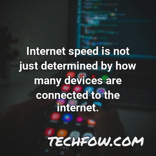 internet speed is not just determined by how many devices are connected to the internet
