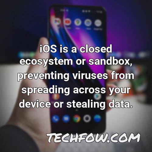 ios is a closed ecosystem or sandbox preventing viruses from spreading across your device or stealing data