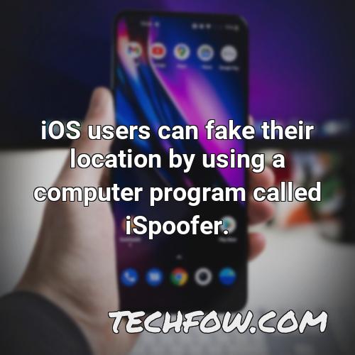 ios users can fake their location by using a computer program called ispoofer