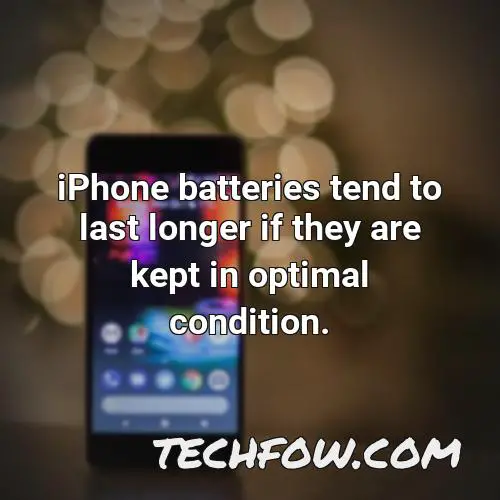 iphone batteries tend to last longer if they are kept in optimal condition