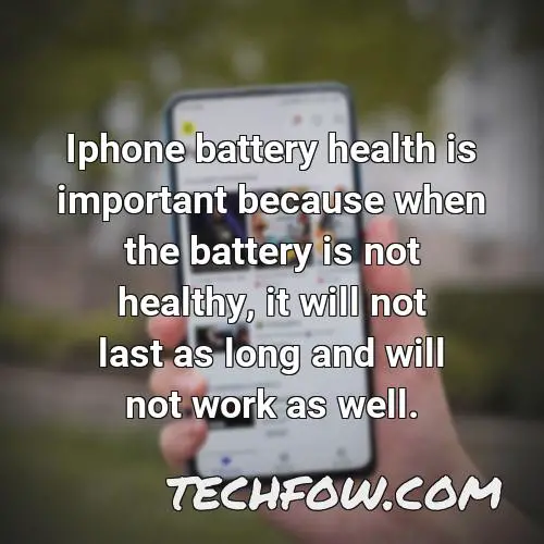 iphone battery health is important because when the battery is not healthy it will not last as long and will not work as well