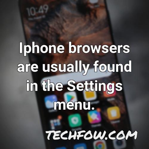 iphone browsers are usually found in the settings menu
