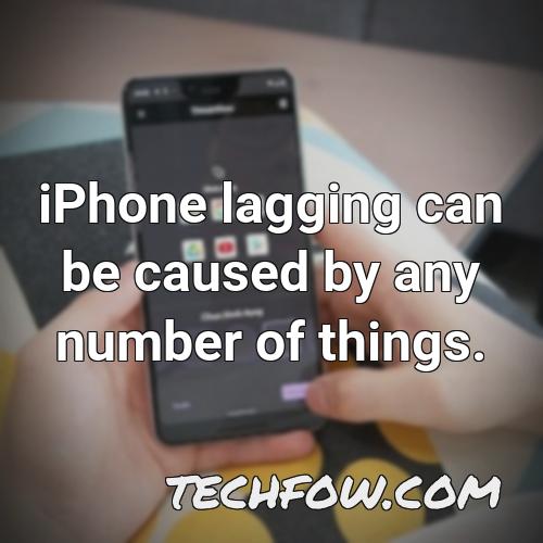 iphone lagging can be caused by any number of things