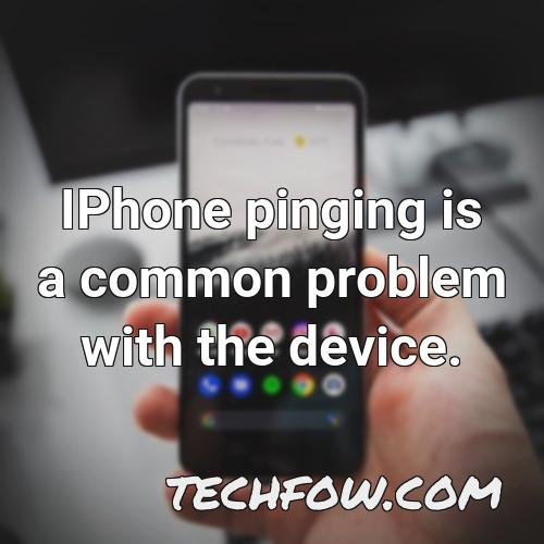 iphone pinging is a common problem with the device