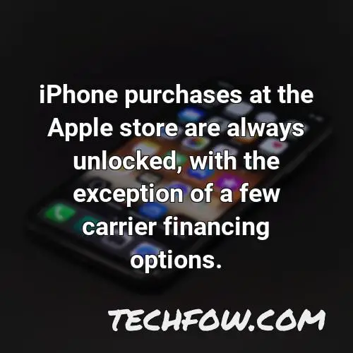 iphone purchases at the apple store are always unlocked with the exception of a few carrier financing options