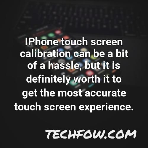 iphone touch screen calibration can be a bit of a hassle but it is definitely worth it to get the most accurate touch screen