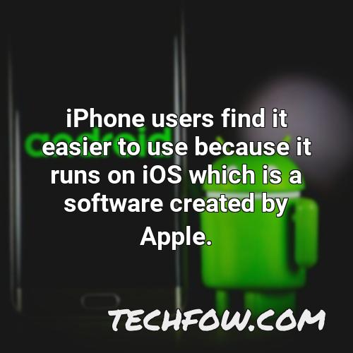 iphone users find it easier to use because it runs on ios which is a software created by apple