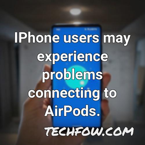 iphone users may experience problems connecting to airpods