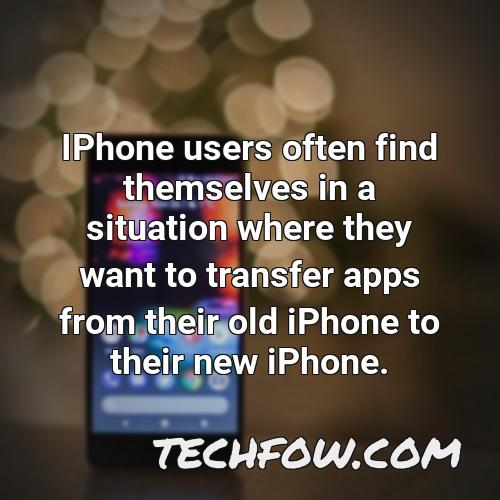 iphone users often find themselves in a situation where they want to transfer apps from their old iphone to their new iphone