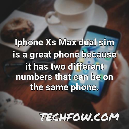 iphone xs max dual sim is a great phone because it has two different numbers that can be on the same phone