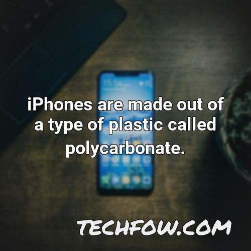 iphones are made out of a type of plastic called polycarbonate