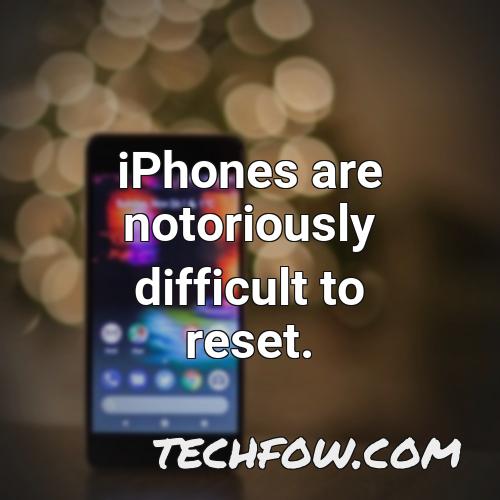 iphones are notoriously difficult to reset