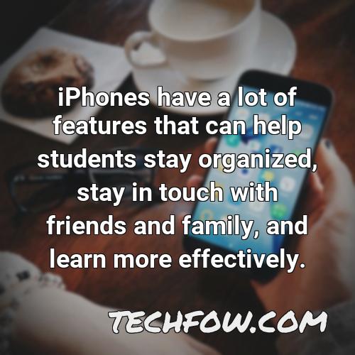 iphones have a lot of features that can help students stay organized stay in touch with friends and family and learn more effectively