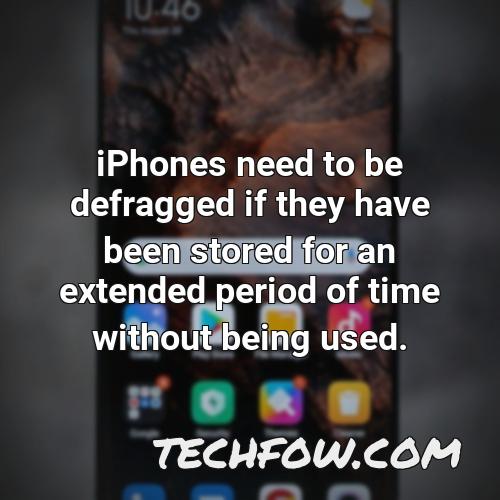 iphones need to be defragged if they have been stored for an extended period of time without being used