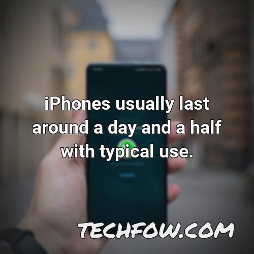 iphones usually last around a day and a half with typical use
