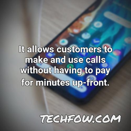 it allows customers to make and use calls without having to pay for minutes up front