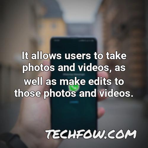 it allows users to take photos and videos as well as make edits to those photos and videos 1