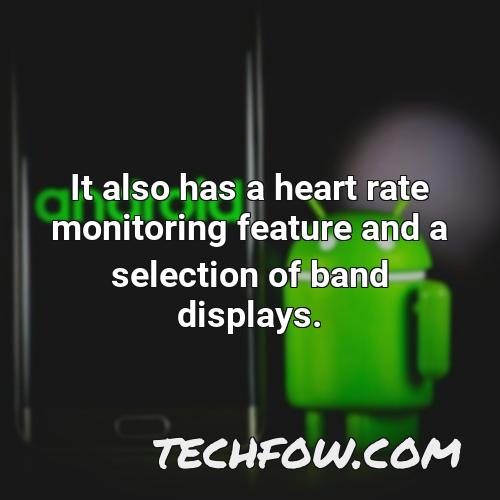 it also has a heart rate monitoring feature and a selection of band displays