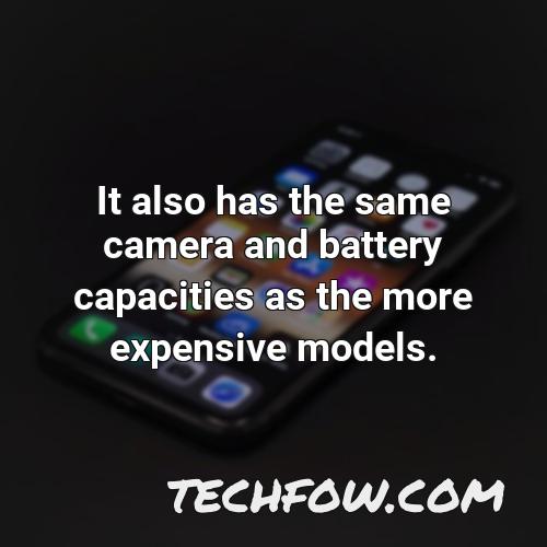 it also has the same camera and battery capacities as the more expensive models