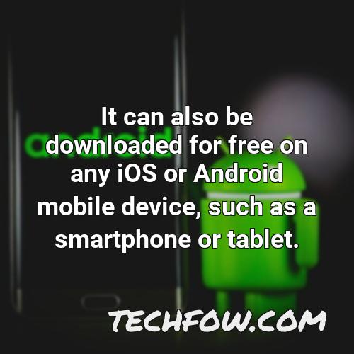 it can also be downloaded for free on any ios or android mobile device such as a smartphone or tablet