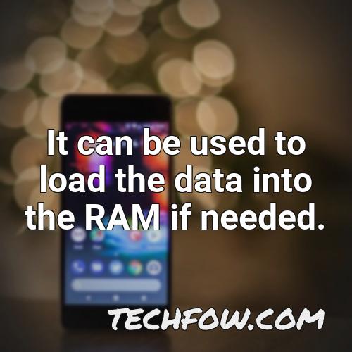 it can be used to load the data into the ram if needed