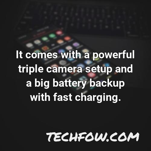 it comes with a powerful triple camera setup and a big battery backup with fast charging