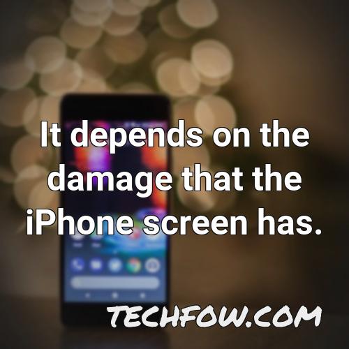 it depends on the damage that the iphone screen has