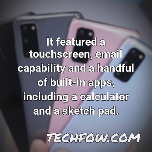 it featured a touchscreen email capability and a handful of built in apps including a calculator and a sketch pad 4