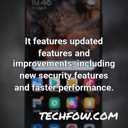 it features updated features and improvements including new security features and faster performance