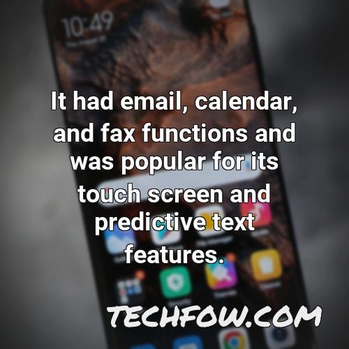 it had email calendar and fax functions and was popular for its touch screen and predictive text features