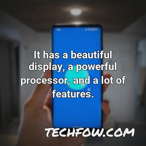 it has a beautiful display a powerful processor and a lot of features